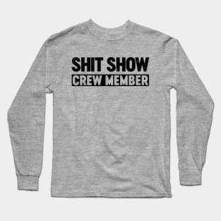 Shit Show Crew Member (Black) Funny Long Sleeve T-Shirt